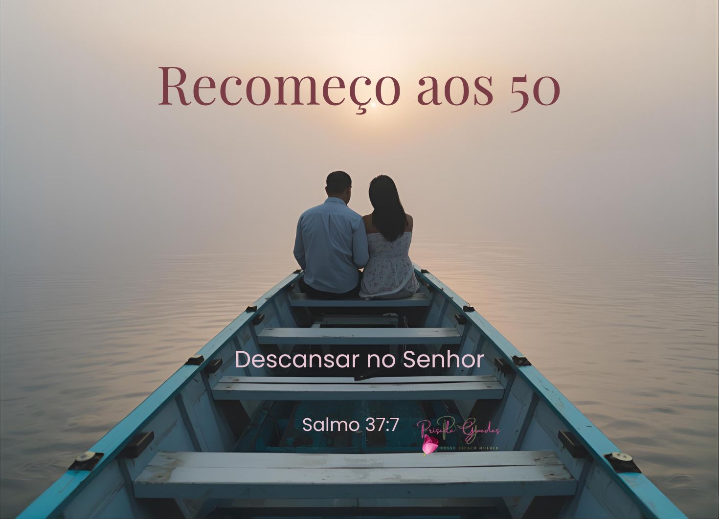 Recomeço aos 50: descansar no Senhor (Salmo 37:7)